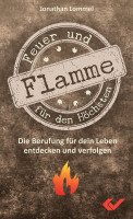 Feuer und Flamme für den Höchsten - Die Berufung für dein Leben entdecken und verfolgen