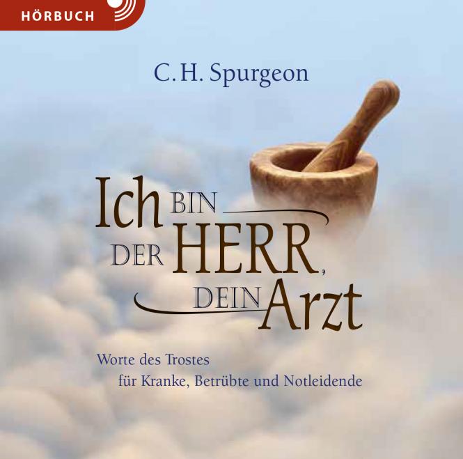 Ich bin der Herr, dein Arzt, Hörbuch [MP3] - Worte des Trostes für Kranke, Betrübte und Notleidende