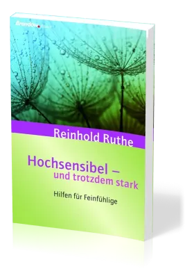 HOCHSENSIBEL UND TROTZDEM STARK - HILFEN FÜR FEINFÜHLIGE