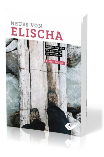 Neues von Elischa - Frische Impulse für ein Leben im Vertrauen