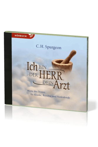 Ich bin der Herr, dein Arzt, Hörbuch [MP3] - Worte des Trostes für Kranke, Betrübte und Notleidende