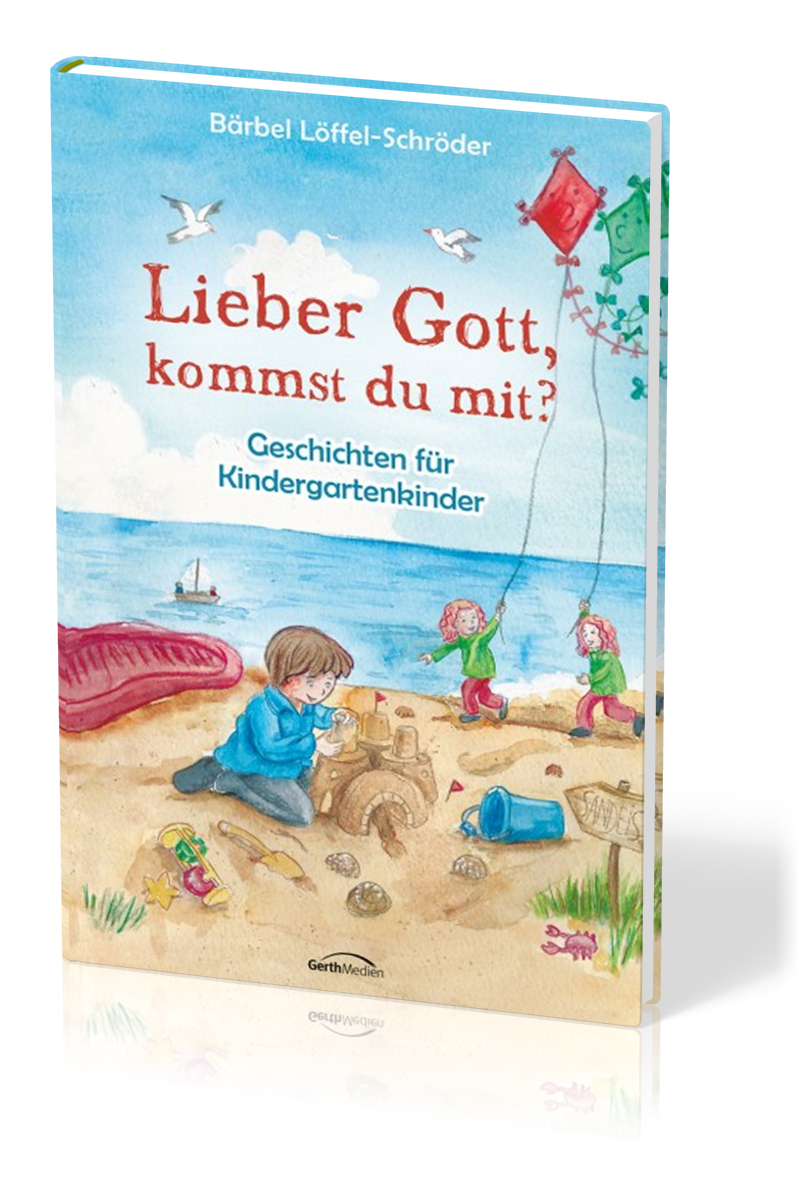 LIEBER GOTT, KOMMST DU MIT? - GESCHICHTEN FÜR KINDERGARTENKINDER