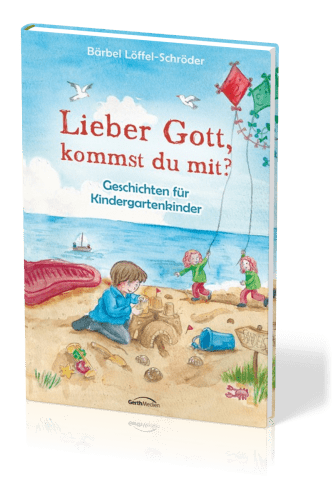 LIEBER GOTT, KOMMST DU MIT? - GESCHICHTEN FÜR KINDERGARTENKINDER