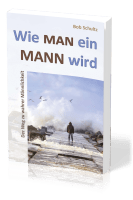 Wie man ein Mann wird - Der Weg zu wahrer Männlichkeit