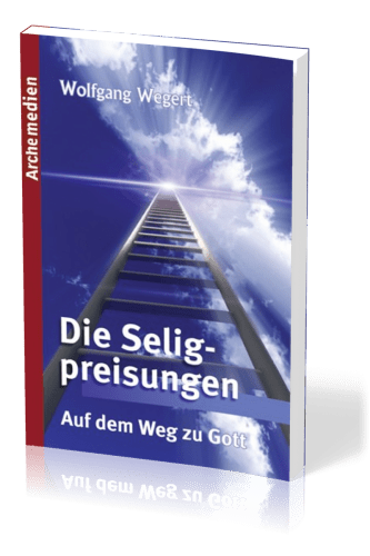 DIE SELIGPREISUNGEN - AUF DEM WEG ZU GOTT