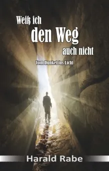 Weiss ich den Weg auch nicht - Vom Dunkel ins Licht
