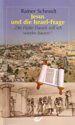 Jesus und die Israel-frage - Die Hütte Davids will ich wieder bauen