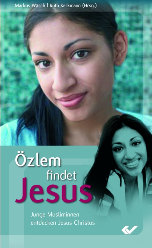 Özlem findet Jesus - Junge Musliminnen entdecken Jesus Christus