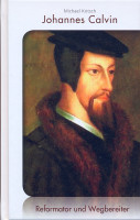 Johannes Calvin - Reformator und Wegbereiter