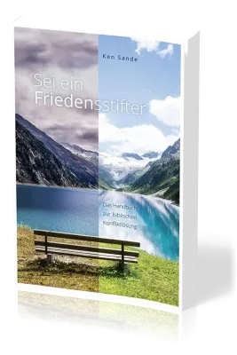 Sei ein Friedensstifter - Das Handbuch zur biblischen Konfliktlösung