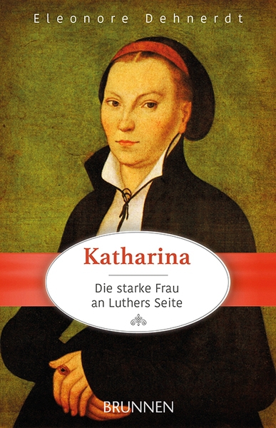 KATHARINA - DIE STARKE FRAU AN LUTHERS SEITE