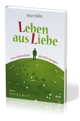 LEBEN AUS LIEBE - VOM HIMMEL HER DIE WELT BEWEGEN
