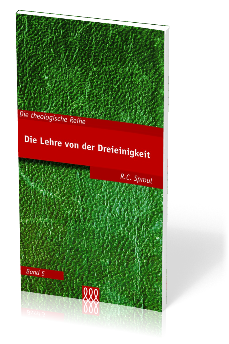 DIE LEHRE VON DER DREIEINIGKEIT - DIE THEOLOGISCHE REIHE - BAND 5