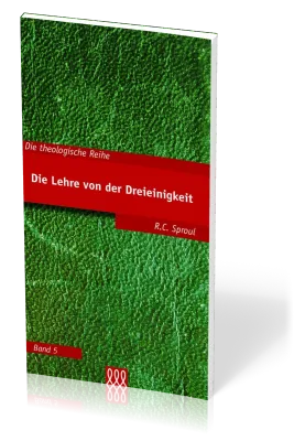 DIE LEHRE VON DER DREIEINIGKEIT - DIE THEOLOGISCHE REIHE - BAND 5
