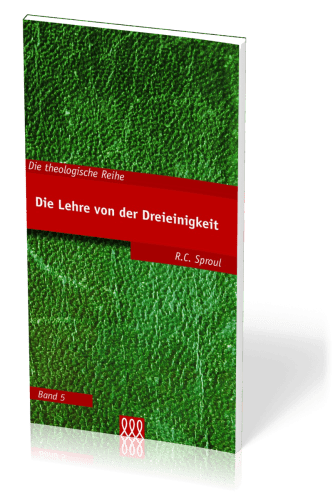 DIE LEHRE VON DER DREIEINIGKEIT - DIE THEOLOGISCHE REIHE - BAND 5