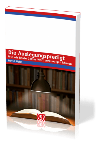 DIE AUSLEGUNGSPREDIGT - WIE WIR HEUTE GOTTES WORT VERKÜNDIGEN KÖNNEN