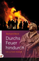 DURCHS FEUER HINDRUCH - EIN LUTHER-ROMAN
