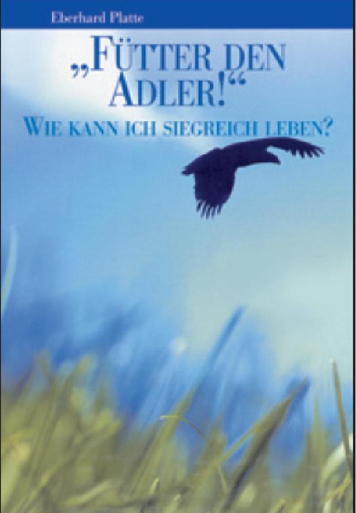 Fütter den Adler - Wie kann ich siegreich leben - 2. überarbeitete Auflage