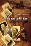 Ihr alle aber seid Brüder - Eine geschichtliche Darstellung der "Brüderbewegung"