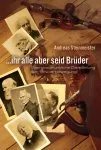 Ihr alle aber seid Brüder - Eine geschichtliche Darstellung der "Brüderbewegung"