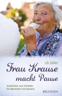 FRAU KRAUSE MACHT PAUSE - ANDACHTEN ZUM VORLESEN FüR MENSCHEN MIT DEMENZ