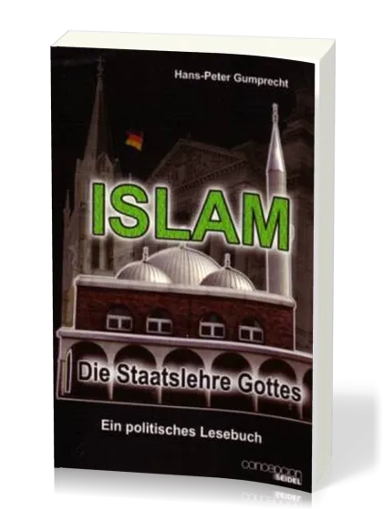 ISLAM, Die Staatslehre Gottes - Ein politisches Lesebuch