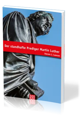 DER STANDHAFTE PREDIGER MARTIN LUTHER