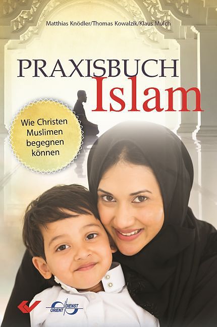 Praxisbuch Islam - Wie Christen Muslimen begegnen können