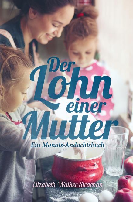 Der Lohn einer Mutter - Ein Monats-Andachtsbuch