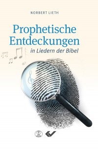 PROPHETISCHE ENTDECKUNGEN IN LIEDERN DER BIBEL