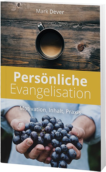 Persönliche Evangelisation - Motivation, Inhalt, Praxis