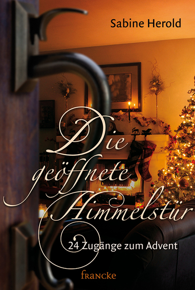 DIE GEöFFNETE HIMMELSTüR - 24 ZUGäNGE ZUM ADVENT