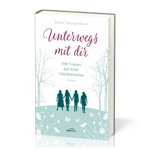 Unterwegs mit dir - Vier Frauen auf einer Glaubensreise Band 1