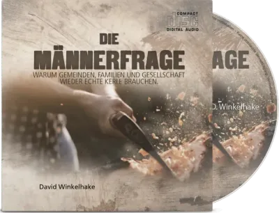 Die Männerfrage - Warum Gemeinden, Familien und Gesellschaft wieder echte Kerle brauchen - CD