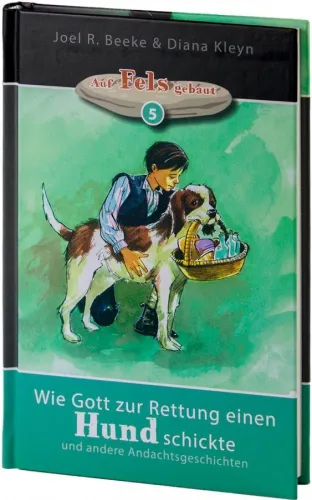Wie Gott zur Rettung einen Hund schickte - Folge 5 der Hörbuchreihe "Auf Fels gebaut"