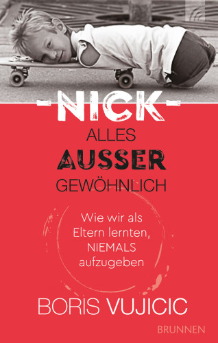 Nick Alles ausser gewöhnlich - Wie wir als Eltern lernten, niemals aufzugeben