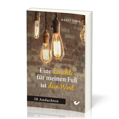 Eine Leuchte für meinen Fuß ist dein Wort - 30 Andachten