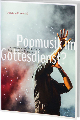 Popmusik im Gottesdienst? - Hintergründe und Folgen von Jazz, Rock- und Popmusik