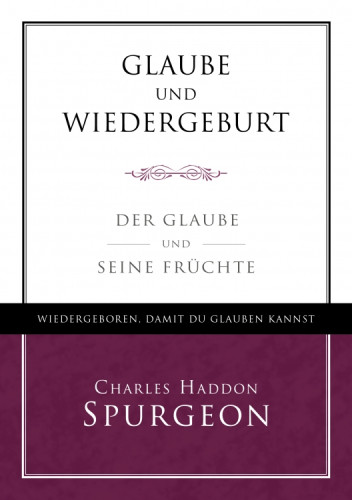 Glaube und Wiedergeburt - Der Glaube und seine Früchte