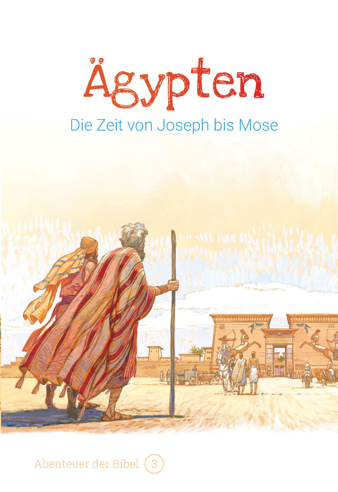 Ägypten - Die Zeit von Joseph bis Mose (Abenteuer der Bibel - Band 3)
