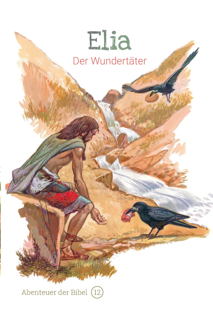 Elia - Der Wundertäter (Abenteuer der Bibel - Band 12)