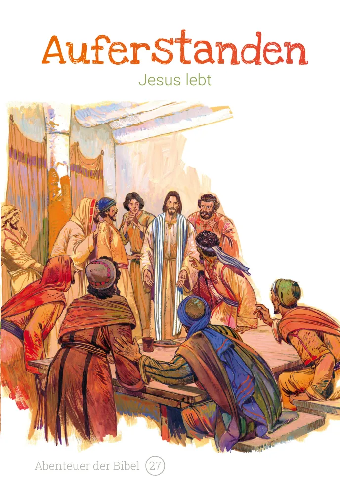 Auferstanden - Jesus lebt (Abenteuer der Bibel - Band 27)