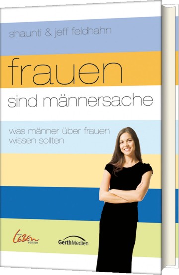 FRAUEN SIND MÄNNERSACHE - WAS MÄNNER ÜBER FRAUEN WISSEN SOLLTEN