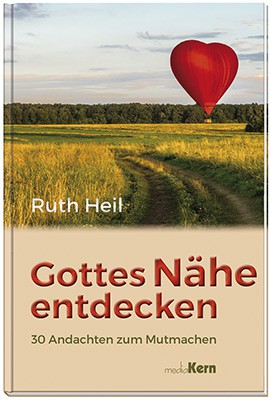 Gottes Nähe entdecken - 30 Andachten zum Mutmachen