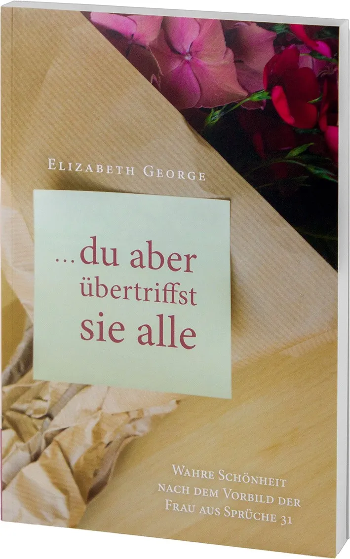 Du aber übertriffst sie alle - Wahre Schönheit nach dem Vorbild der Frau aus Sprüche 31
