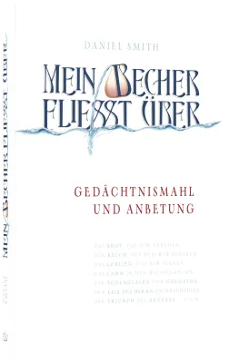 Mein Becher fließt über - Gedächtnismahl und Anbetung