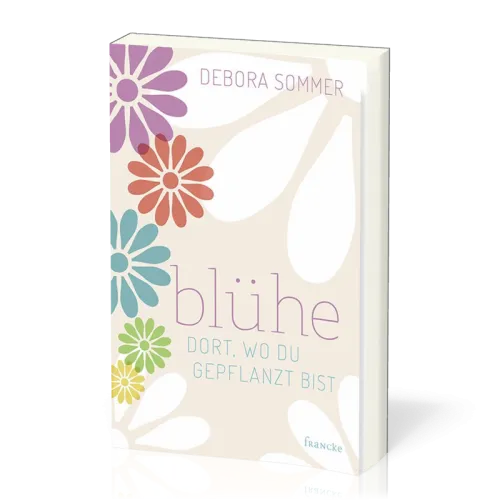 Blühe dort, wo du gepflanzt bist