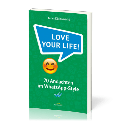 Love your life! - 70 Andachten im WhatsApp-Style