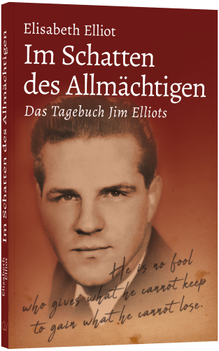 Im Schatten des Allmächtigen - Das Tagebuch Jim Elliots