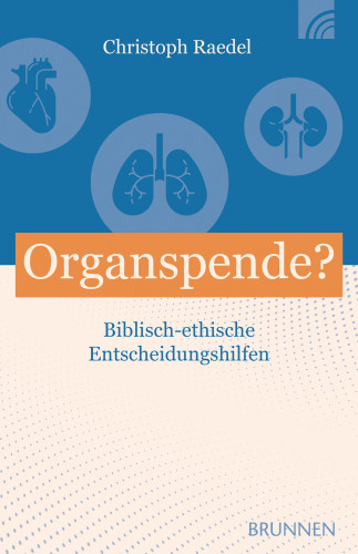 Organspende? Christlich-ethische Entscheidungshilfe